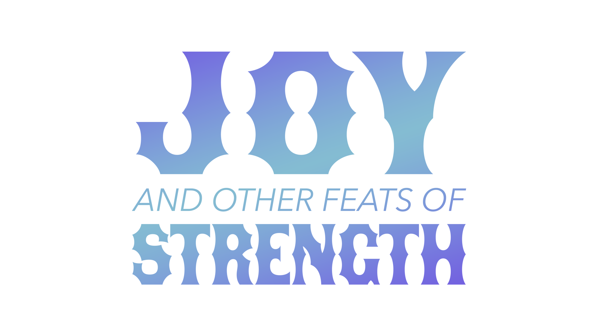 Joy and Other Feats of Strength